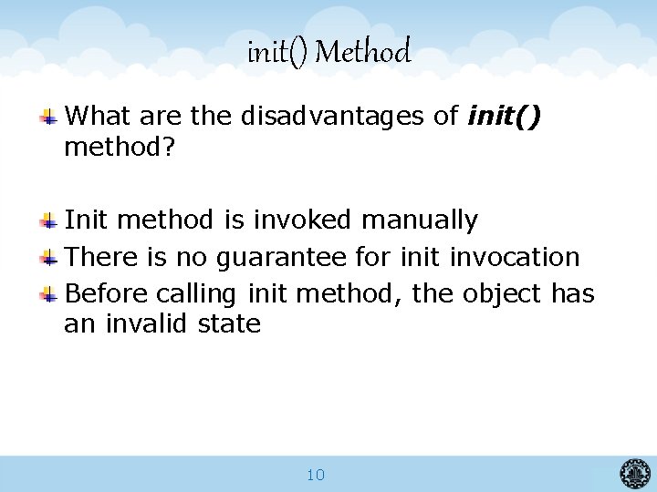 init() Method What are the disadvantages of init() method? Init method is invoked manually