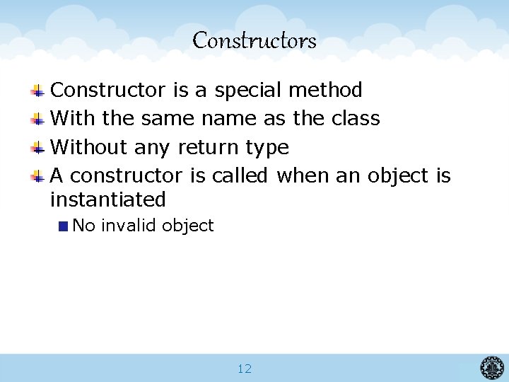 Constructors Constructor is a special method With the same name as the class Without