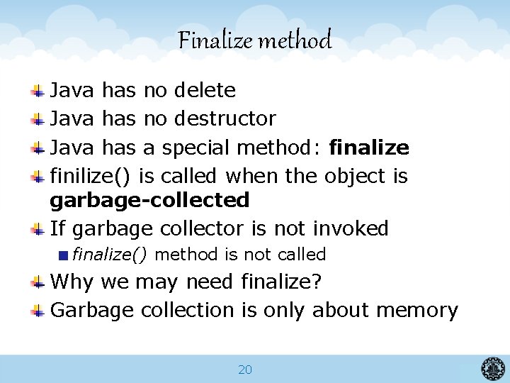 Finalize method Java has no delete Java has no destructor Java has a special