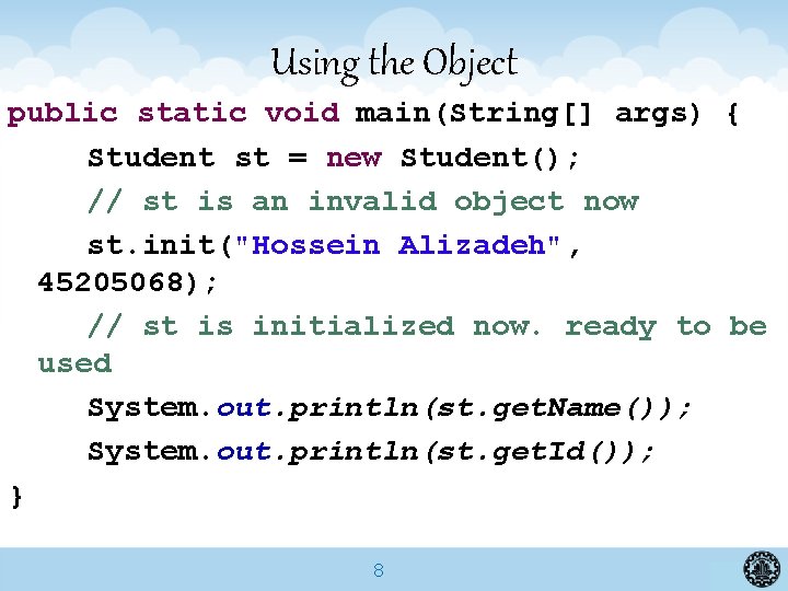 Using the Object public static void main(String[] args) { Student st = new Student();