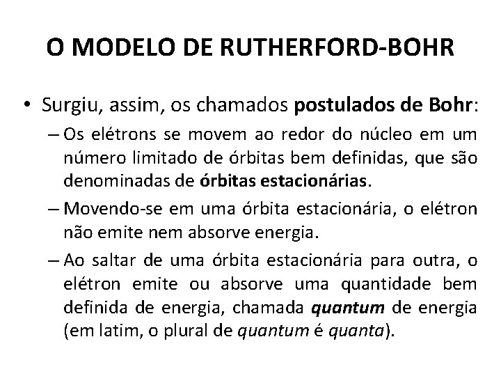 O MODELO DE RUTHERFORD-BOHR • Surgiu, assim, os chamados postulados de Bohr: – Os