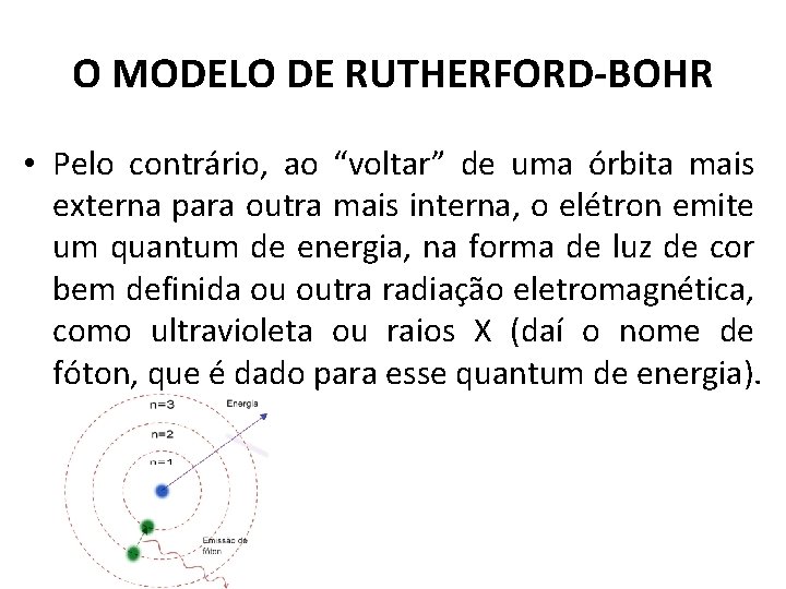 O MODELO DE RUTHERFORD-BOHR • Pelo contrário, ao “voltar” de uma órbita mais externa