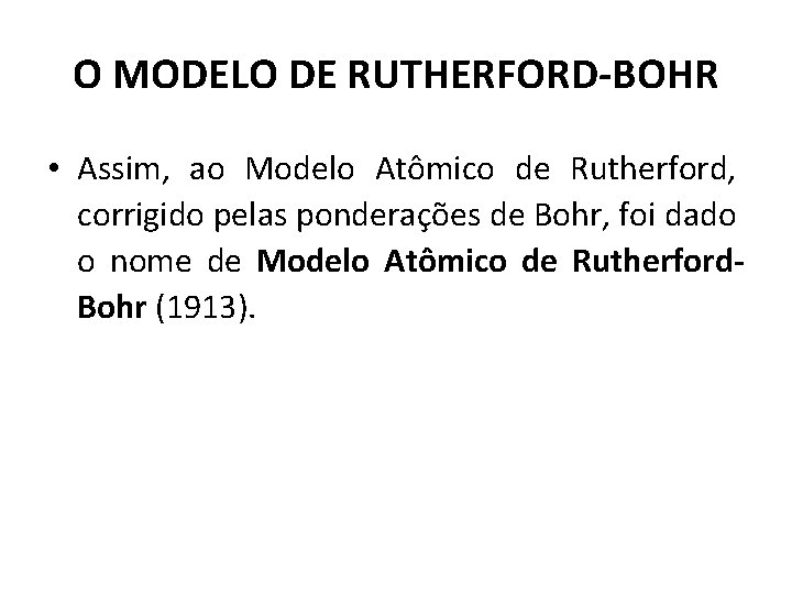 O MODELO DE RUTHERFORD-BOHR • Assim, ao Modelo Atômico de Rutherford, corrigido pelas ponderações