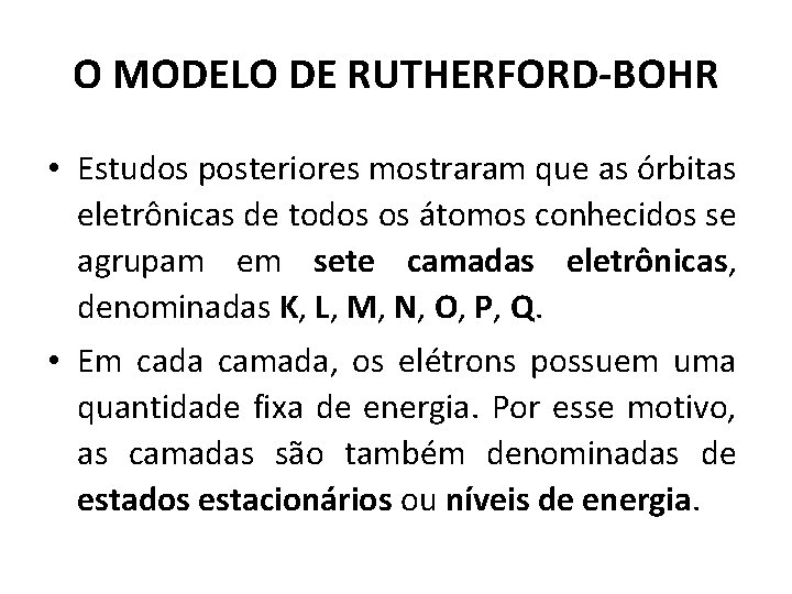 O MODELO DE RUTHERFORD-BOHR • Estudos posteriores mostraram que as órbitas eletrônicas de todos