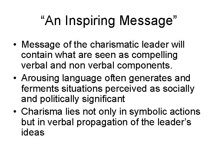 “An Inspiring Message” • Message of the charismatic leader will contain what are seen