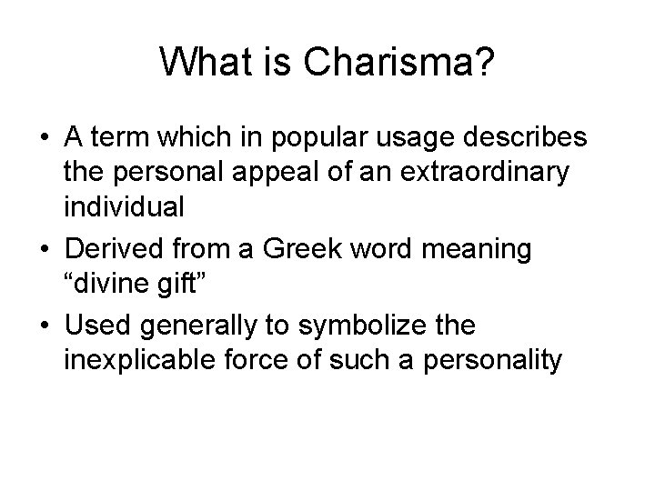 What is Charisma? • A term which in popular usage describes the personal appeal