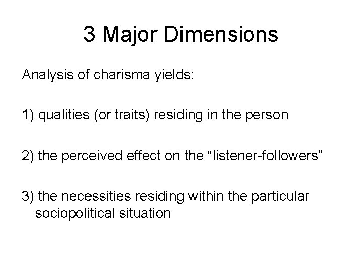 3 Major Dimensions Analysis of charisma yields: 1) qualities (or traits) residing in the