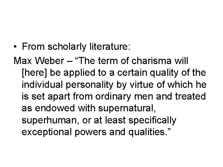  • From scholarly literature: Max Weber – “The term of charisma will [here]