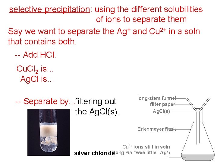 selective precipitation: using the different solubilities of ions to separate them Say we want