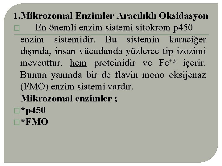 1. Mikrozomal Enzimler Aracılıklı Oksidasyon � En önemli enzim sistemi sitokrom p 450 enzim