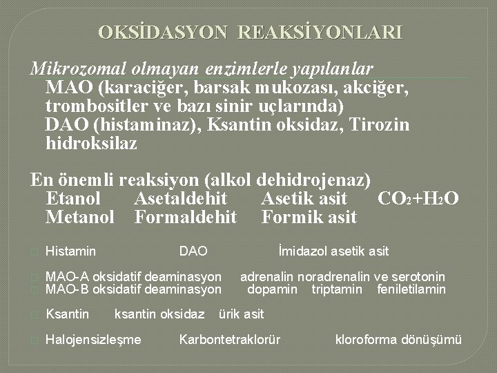 OKSİDASYON REAKSİYONLARI Mikrozomal olmayan enzimlerle yapılanlar MAO (karaciğer, barsak mukozası, akciğer, trombositler ve bazı