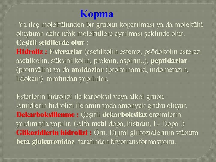 Kopma Ya ilaç molekülünden bir grubun koparılması ya da molekülü oluşturan daha ufak moleküllere
