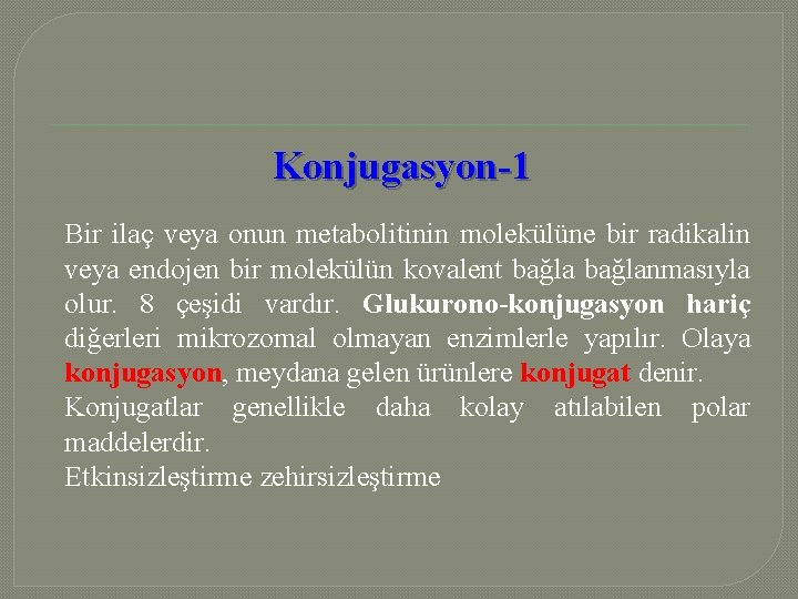 Konjugasyon-1 Bir ilaç veya onun metabolitinin molekülüne bir radikalin veya endojen bir molekülün kovalent