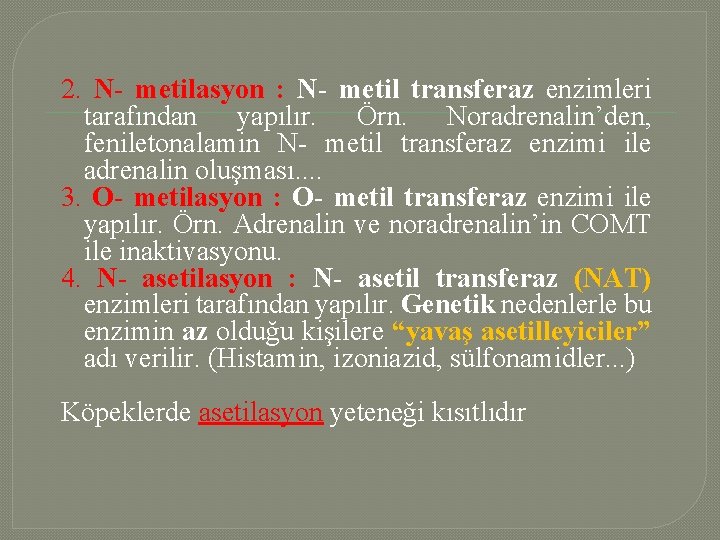 2. N- metilasyon : N- metil transferaz enzimleri tarafından yapılır. Örn. Noradrenalin’den, feniletonalamin N-