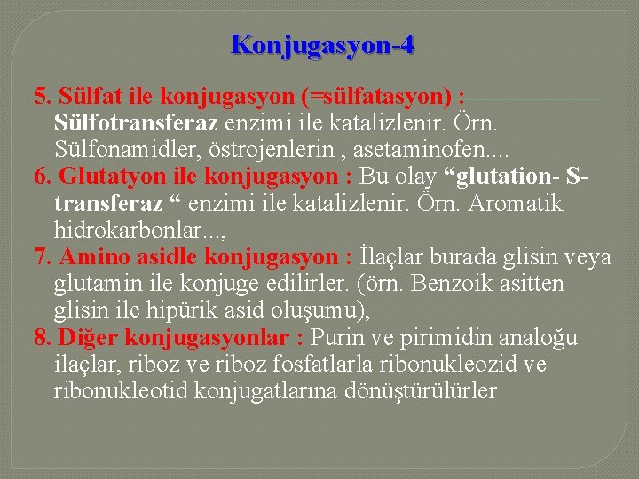 Konjugasyon-4 5. Sülfat ile konjugasyon (=sülfatasyon) : Sülfotransferaz enzimi ile katalizlenir. Örn. Sülfonamidler, östrojenlerin