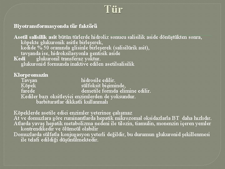 Tür Biyotransformasyonda tür faktörü Asetil salisilik asit bütün türlerde hidroliz sonucu salisilik aside dönüştükten