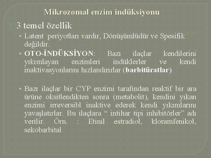 Mikrozomal enzim indüksiyonu � 3 temel özellik • Latent periyotları vardır, Dönüşümlüdür ve Spesifik