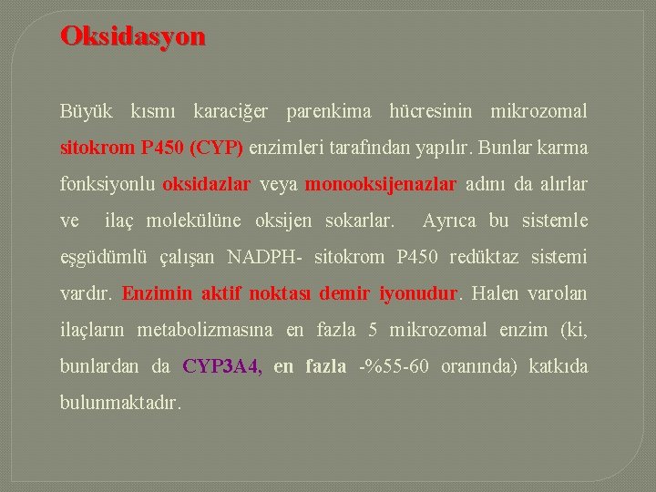 Oksidasyon Büyük kısmı karaciğer parenkima hücresinin mikrozomal sitokrom P 450 (CYP) enzimleri tarafından yapılır.