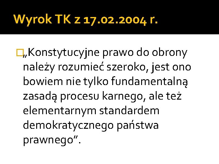 Wyrok TK z 17. 02. 2004 r. �„Konstytucyjne prawo do obrony należy rozumieć szeroko,