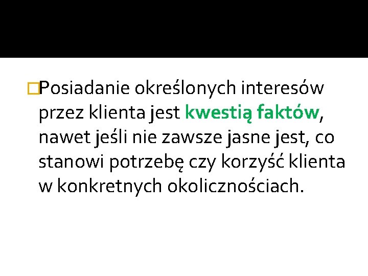 �Posiadanie określonych interesów przez klienta jest kwestią faktów, nawet jeśli nie zawsze jasne jest,