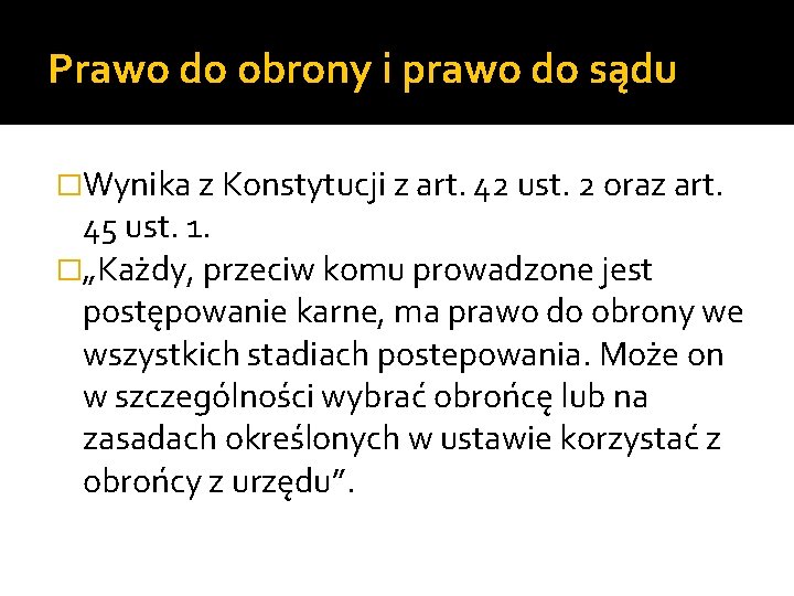Prawo do obrony i prawo do sądu �Wynika z Konstytucji z art. 42 ust.