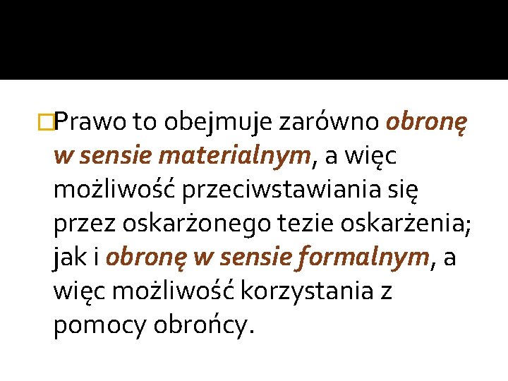 �Prawo to obejmuje zarówno obronę w sensie materialnym, a więc możliwość przeciwstawiania się przez