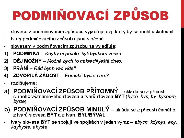 PODMIŇOVACÍ ZPŮSOB 1) 2) 3) 4) - sloveso v podmiňovacím způsobu vyjadřuje děj, který