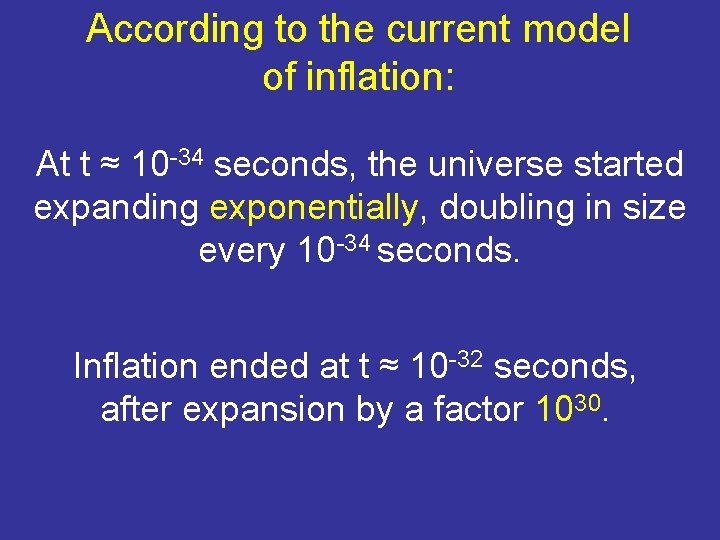 According to the current model of inflation: At t ≈ 10 -34 seconds, the