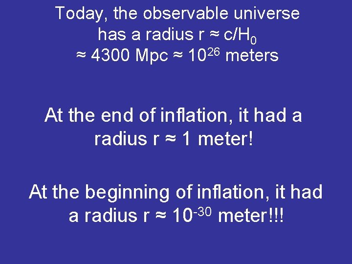 Today, the observable universe has a radius r ≈ c/H 0 ≈ 4300 Mpc