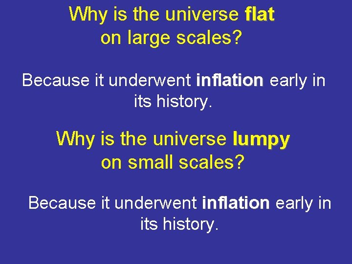 Why is the universe flat on large scales? Because it underwent inflation early in