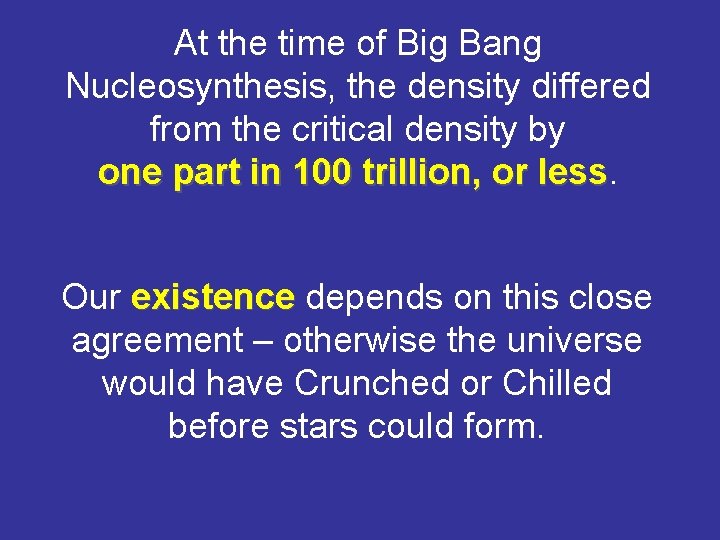 At the time of Big Bang Nucleosynthesis, the density differed from the critical density