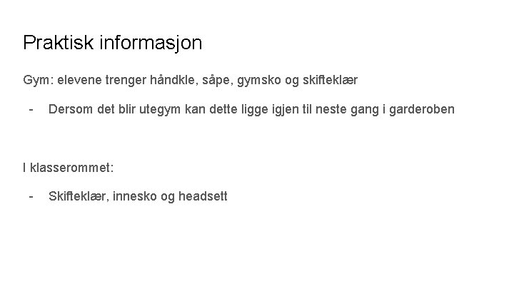 Praktisk informasjon Gym: elevene trenger håndkle, såpe, gymsko og skifteklær - Dersom det blir