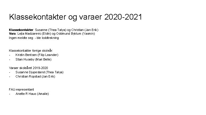 Klassekontakter og varaer 2020 -2021 Klassekontakter: Susanne (Thea Talya) og Christian (Jan Erik) Vara: