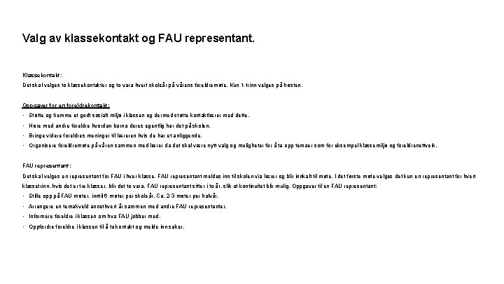 Valg av klassekontakt og FAU representant. Klassekontakt: Det skal velges to klassekontakter og to