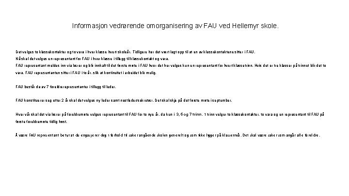 Informasjon vedrørende omorganisering av FAU ved Hellemyr skole. Det velges to klassekontakter og to