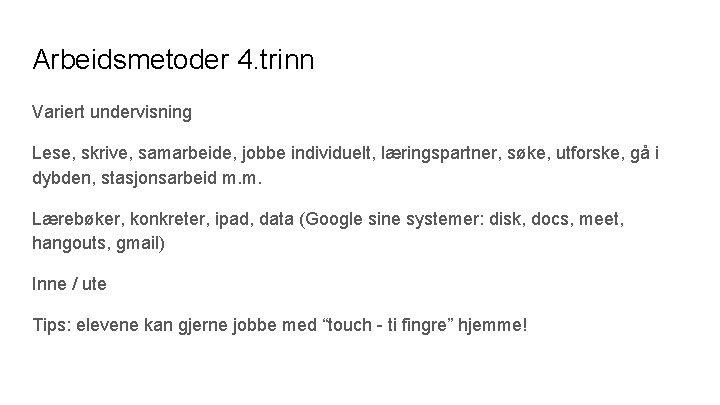 Arbeidsmetoder 4. trinn Variert undervisning Lese, skrive, samarbeide, jobbe individuelt, læringspartner, søke, utforske, gå