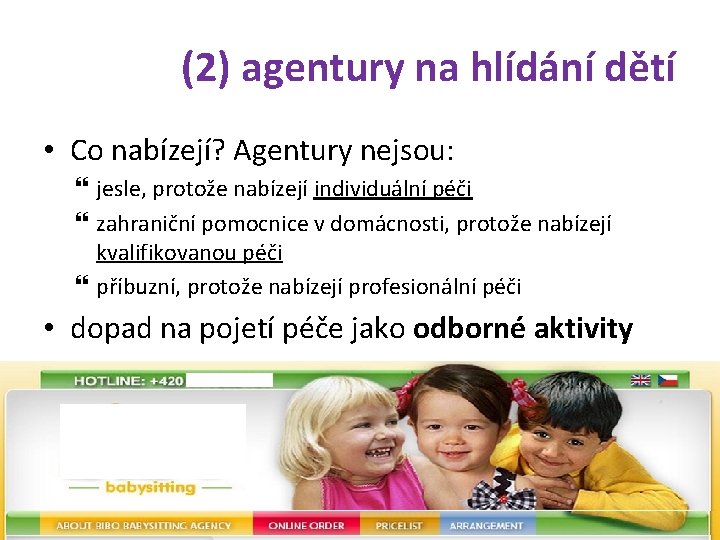 (2) agentury na hlídání dětí • Co nabízejí? Agentury nejsou: jesle, protože nabízejí individuální