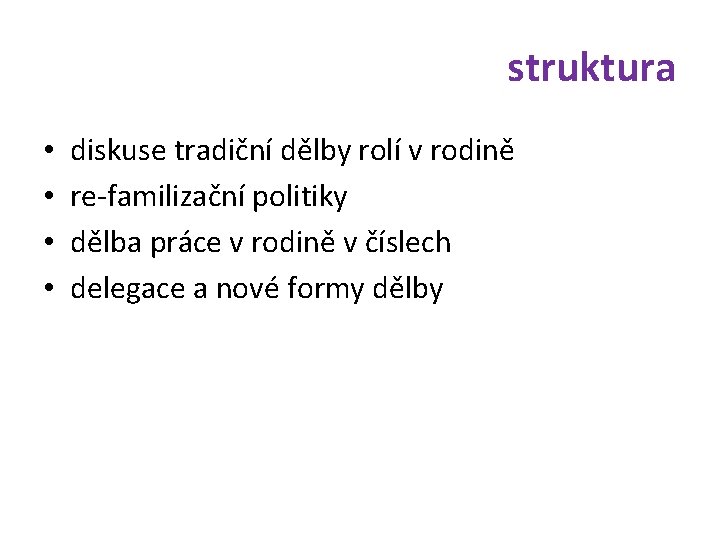 struktura • • diskuse tradiční dělby rolí v rodině re-familizační politiky dělba práce v