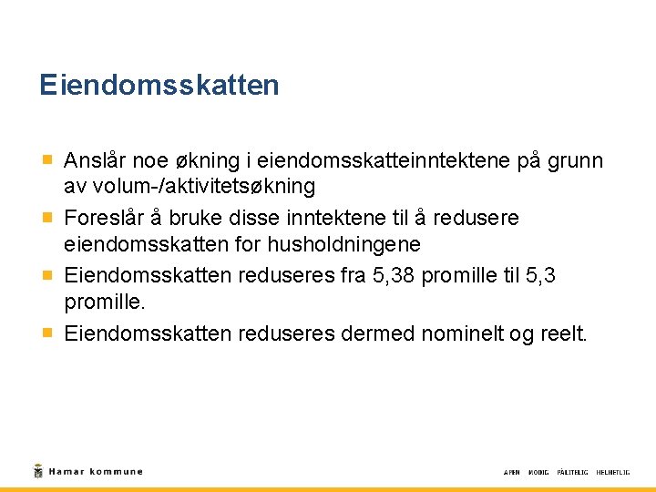 Eiendomsskatten Anslår noe økning i eiendomsskatteinntektene på grunn av volum-/aktivitetsøkning Foreslår å bruke disse