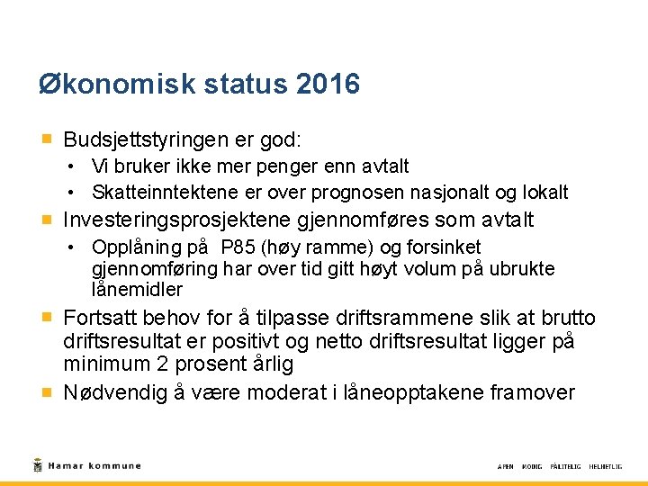 Økonomisk status 2016 Budsjettstyringen er god: • Vi bruker ikke mer penger enn avtalt