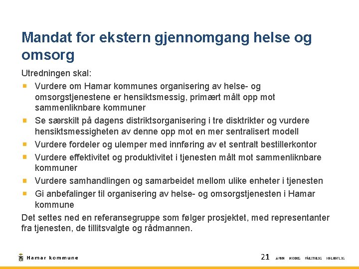 Mandat for ekstern gjennomgang helse og omsorg Utredningen skal: Vurdere om Hamar kommunes organisering