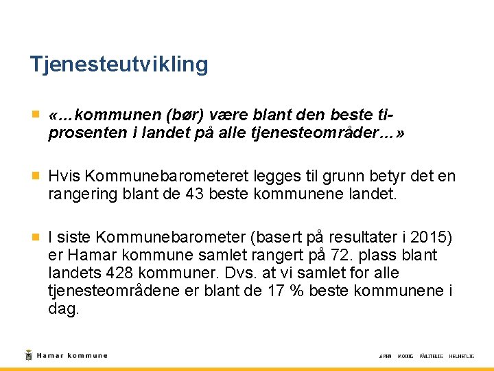 Tjenesteutvikling «…kommunen (bør) være blant den beste tiprosenten i landet på alle tjenesteområder…» Hvis