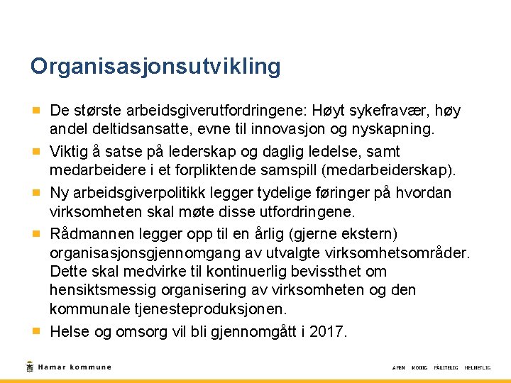 Organisasjonsutvikling De største arbeidsgiverutfordringene: Høyt sykefravær, høy andel deltidsansatte, evne til innovasjon og nyskapning.