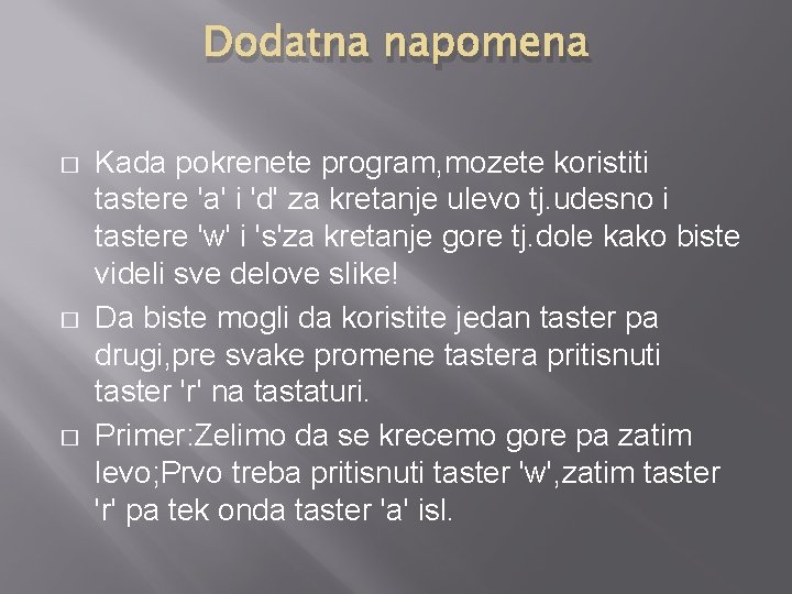 Dodatna napomena � � � Kada pokrenete program, mozete koristiti tastere 'a' i 'd'