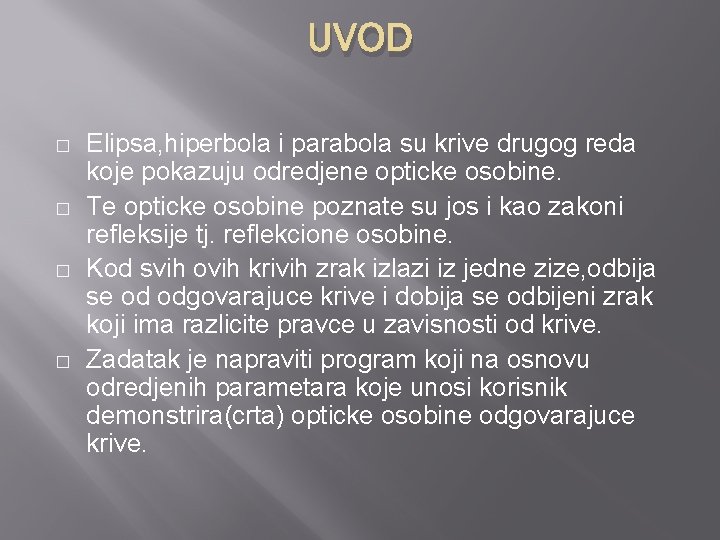 UVOD � � Elipsa, hiperbola i parabola su krive drugog reda koje pokazuju odredjene