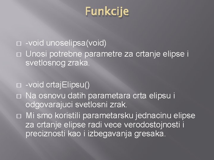Funkcije � � � -void unoselipsa(void) Unosi potrebne parametre za crtanje elipse i svetlosnog