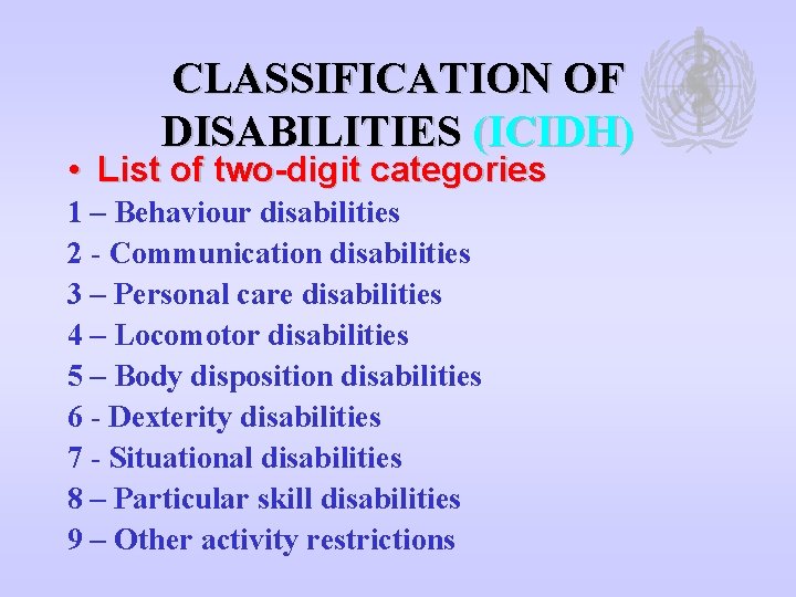 CLASSIFICATION OF DISABILITIES (ICIDH) • List of two-digit categories 1 – Behaviour disabilities 2