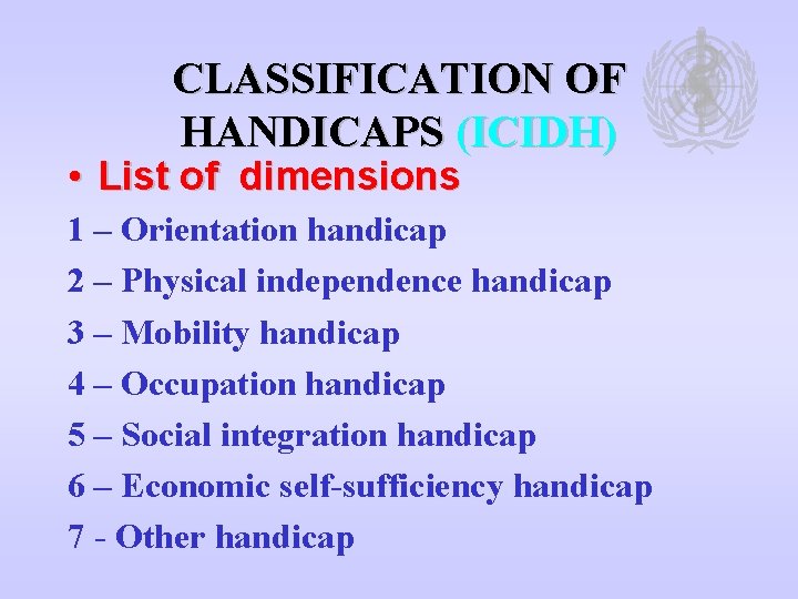 CLASSIFICATION OF HANDICAPS (ICIDH) • List of dimensions 1 – Orientation handicap 2 –