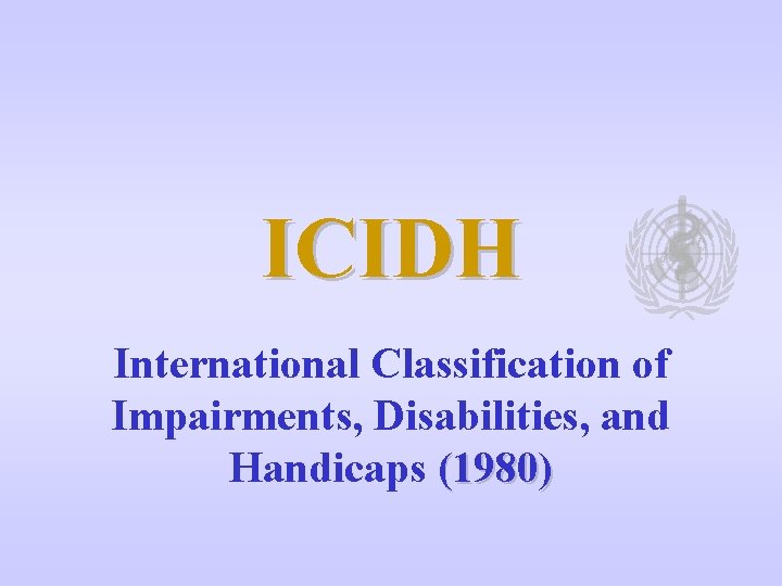 ICIDH International Classification of Impairments, Disabilities, and Handicaps (1980) 