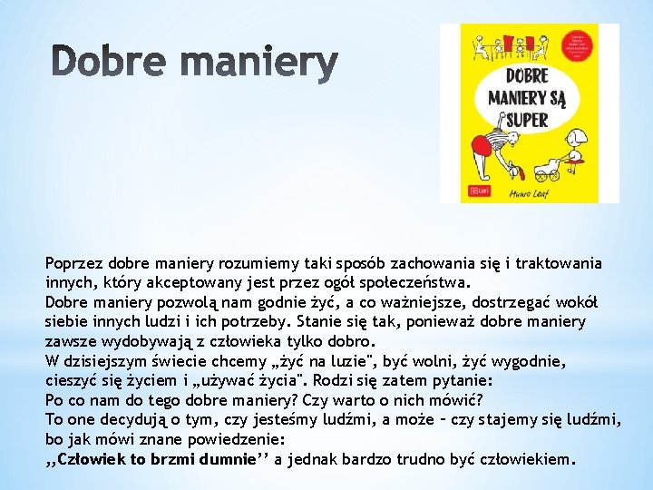 Poprzez dobre maniery rozumiemy taki sposób zachowania się i traktowania innych, który akceptowany jest